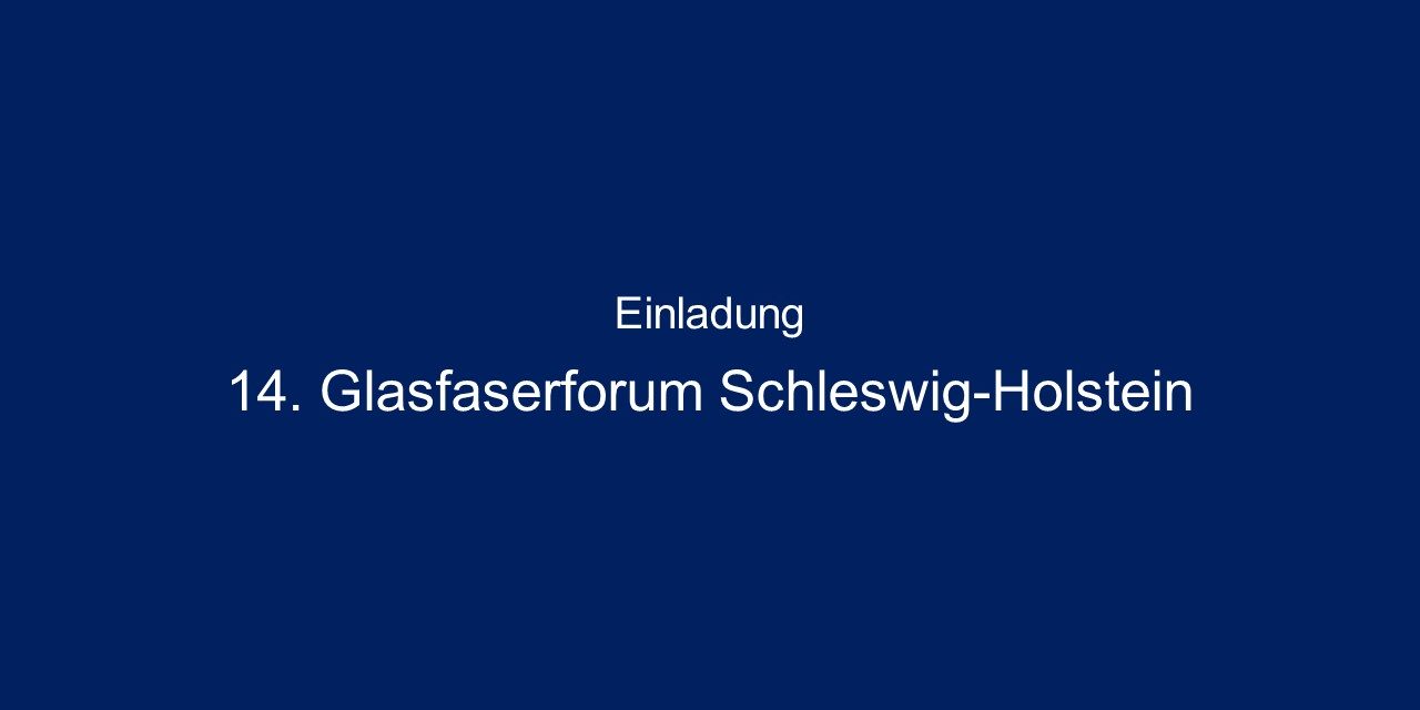 Weißer Text auf dunkelblauem Hintergrund: "Einladung 14. Glasfaserforum Schleswig-Holstein".