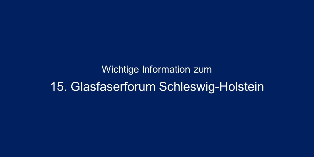 GF WichtigeInfo Blauer Hintergrund mit weißem Text in der Mitte: "Wichtige Information zum 15. Glasfaserforum Schleswig-Holstein".