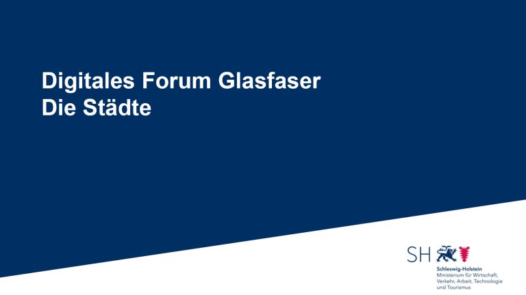 Blauer Hintergrund mit weißem Text: "Digitales Forum Glasfaser Die Städte". Unten rechts ein Logo mit dem Wappen von Schleswig-Holstein und dem Text "Ministerium für Wirtschaft, Verkehr, Arbeit, Technologie und Tourismus".